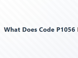 What Does Code P1056 Mean