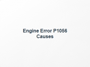 Engine Error P1056 Causes and Solutions