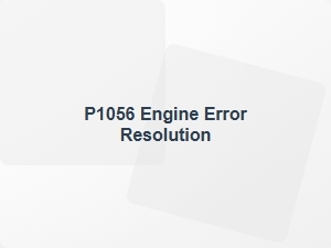 P1056 Engine Error Resolution Tips